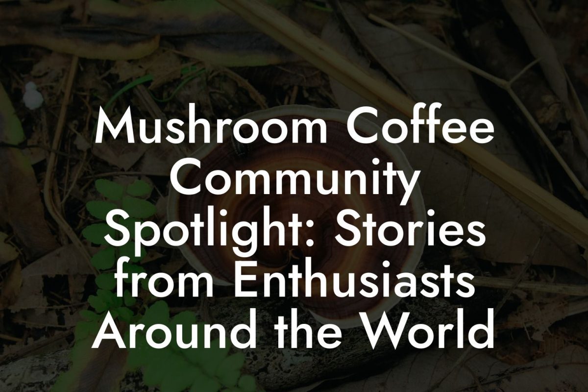 Mushroom Coffee Community Spotlight: Stories from Enthusiasts Around the World Mushroom Coffee Community Spotlight: Stories from Enthusiasts Around the World