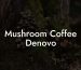 Mushroom Coffee Denovo
