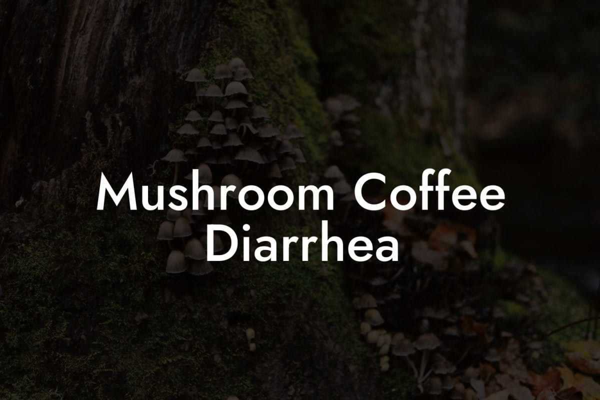 Mushroom Coffee Diarrhea