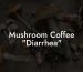 Mushroom Coffee "Diarrhea"