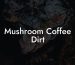 Mushroom Coffee Dirt