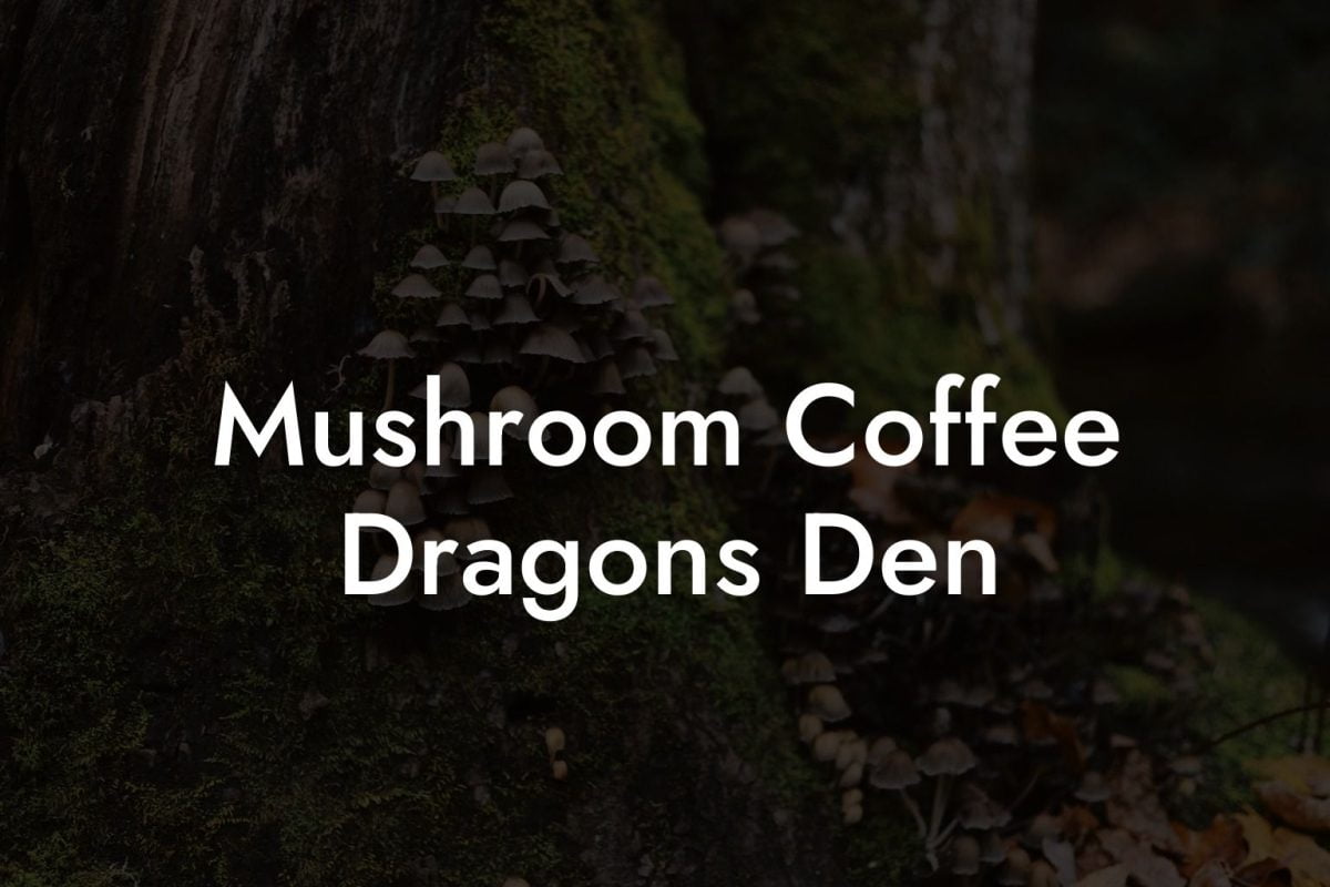 Mushroom Coffee Dragons Den