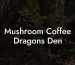 Mushroom Coffee Dragons Den