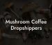Mushroom Coffee Dropshippers
