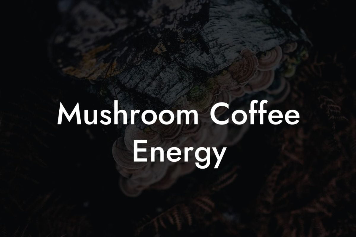 Mushroom Coffee Energy