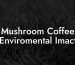 Mushroom Coffee Enviromental Imact