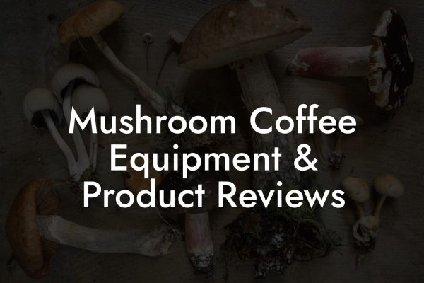 Mushroom Coffee Equipment & Product Reviews
