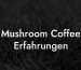 Mushroom Coffee Erfahrungen