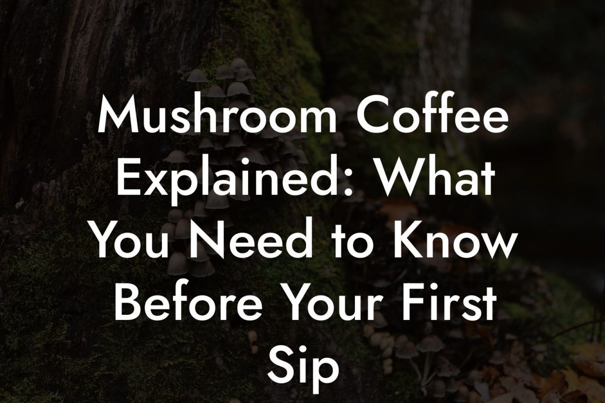 Mushroom Coffee Explained: What You Need to Know Before Your First Sip Mushroom Coffee Explained: What You Need to Know Before Your First Sip
