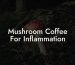 Mushroom Coffee For Inflammation