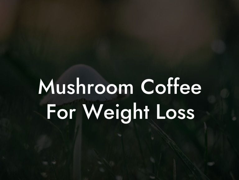 Mushroom Coffee For Weight Loss Mr Mushroom
