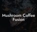 Mushroom Coffee Fusion