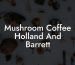 Mushroom Coffee Holland And Barrett