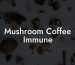 Mushroom Coffee Immune