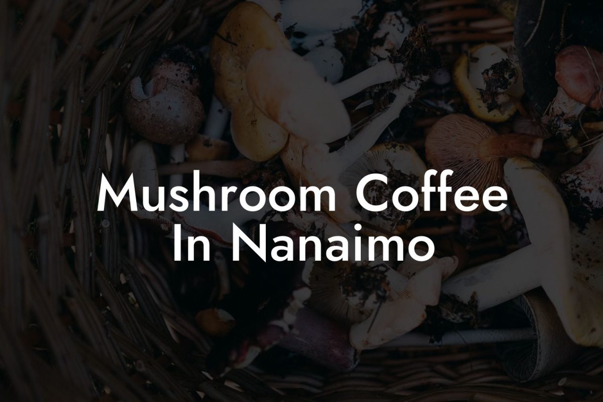 Mushroom Coffee In Nanaimo