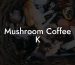 Mushroom Coffee K