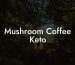 Mushroom Coffee Keto
