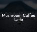 Mushroom Coffee Latte