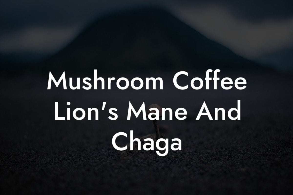 Mushroom Coffee Lion's Mane And Chaga