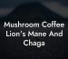 Mushroom Coffee Lion's Mane And Chaga
