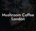 Mushroom Coffee London