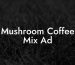 Mushroom Coffee Mix Ad
