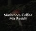 Mushroom Coffee Mix Reddit