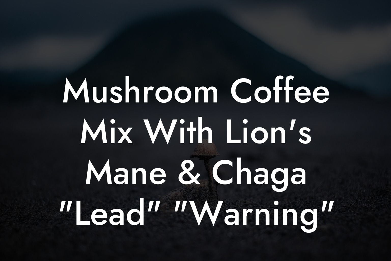 Mushroom Coffee Mix With Lion's Mane & Chaga "Lead" "Warning"