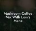 Mushroom Coffee Mix With Lion's Mane