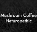 Mushroom Coffee Naturopathic