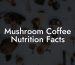 Mushroom Coffee Nutrition Facts