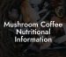 Mushroom Coffee Nutritional Information