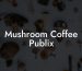 Mushroom Coffee Publix