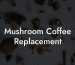 Mushroom Coffee Replacement