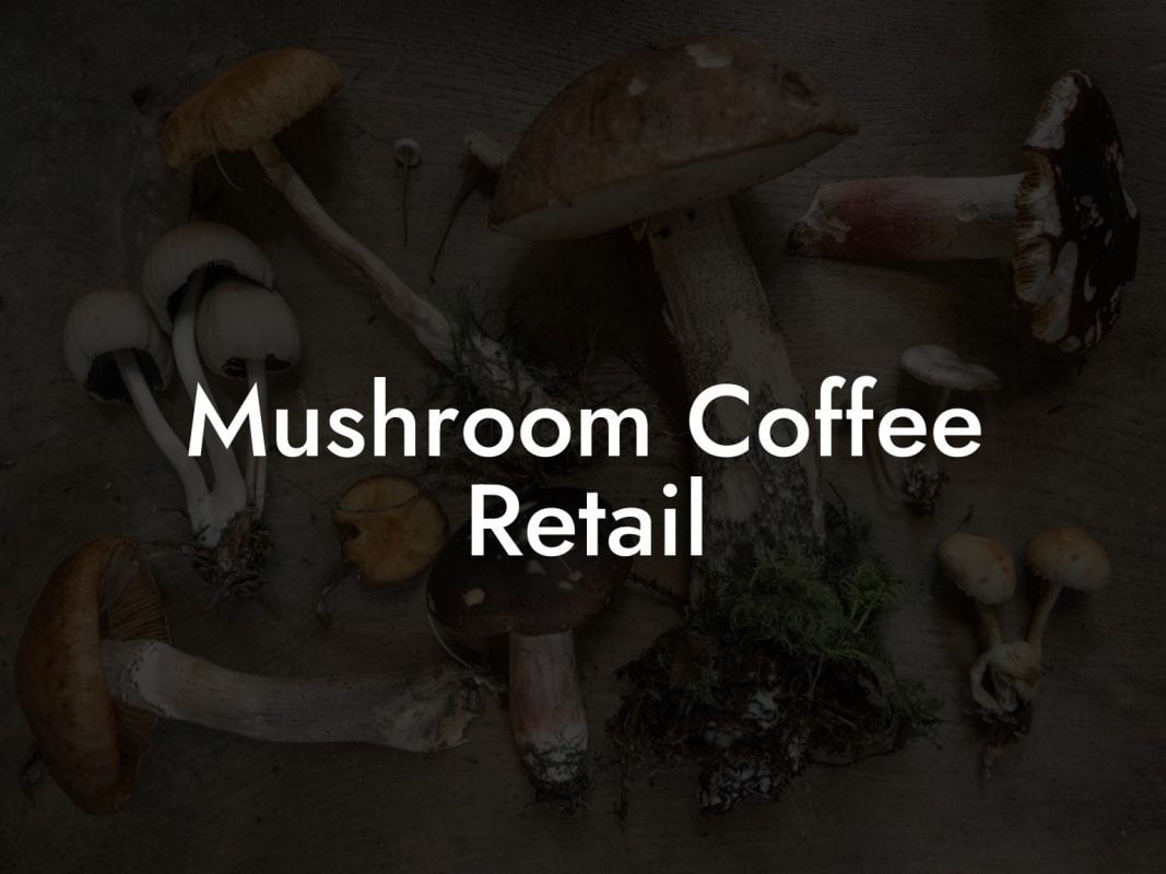 Mushroom Coffee Retail