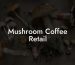 Mushroom Coffee Retail