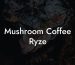Mushroom Coffee Ryze