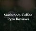 Mushroom Coffee Ryze Reviews