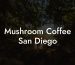 Mushroom Coffee San Diego