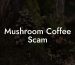 Mushroom Coffee Scam