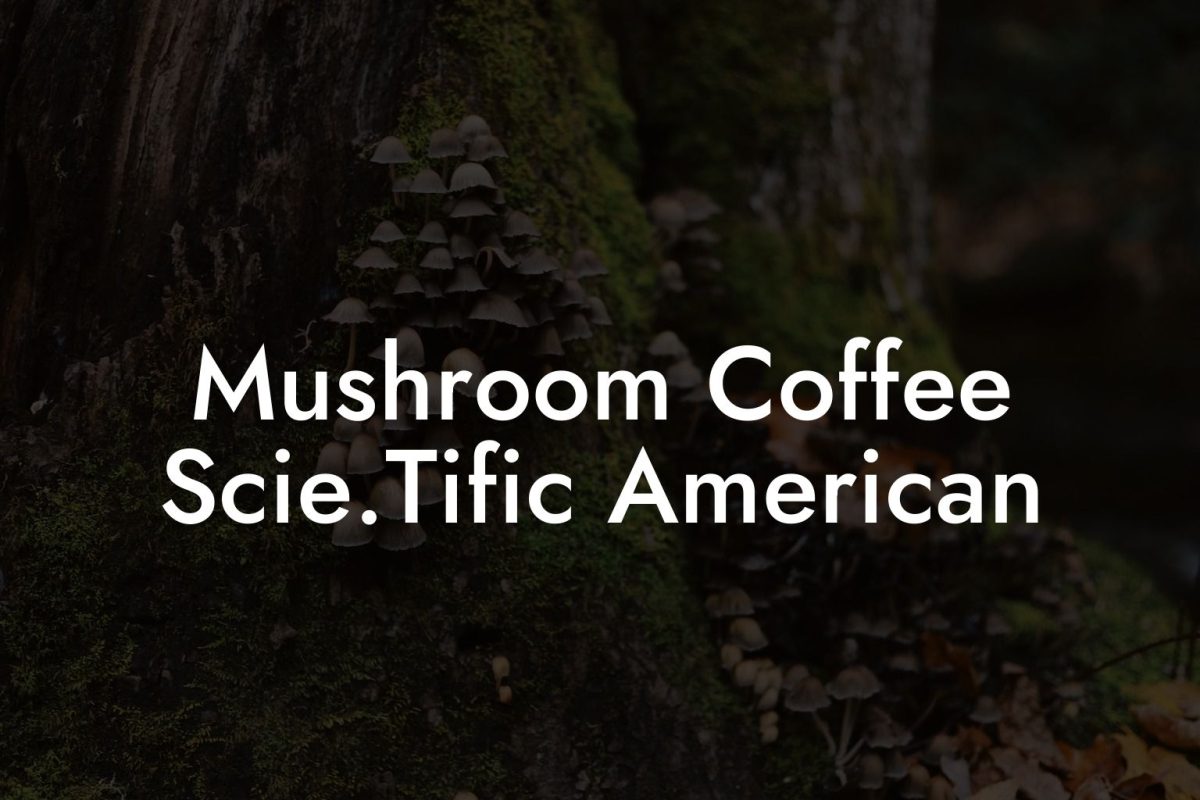 Mushroom Coffee Scie.Tific American