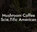 Mushroom Coffee Scie.Tific American