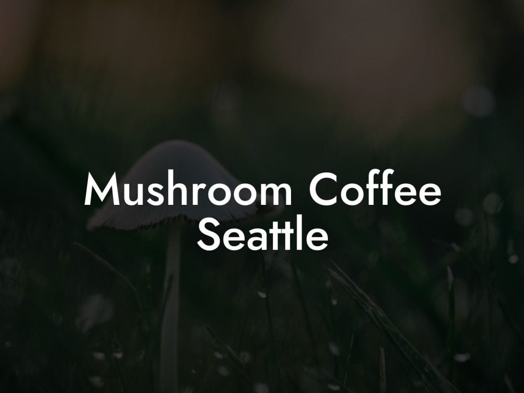 Mushroom Coffee Seattle