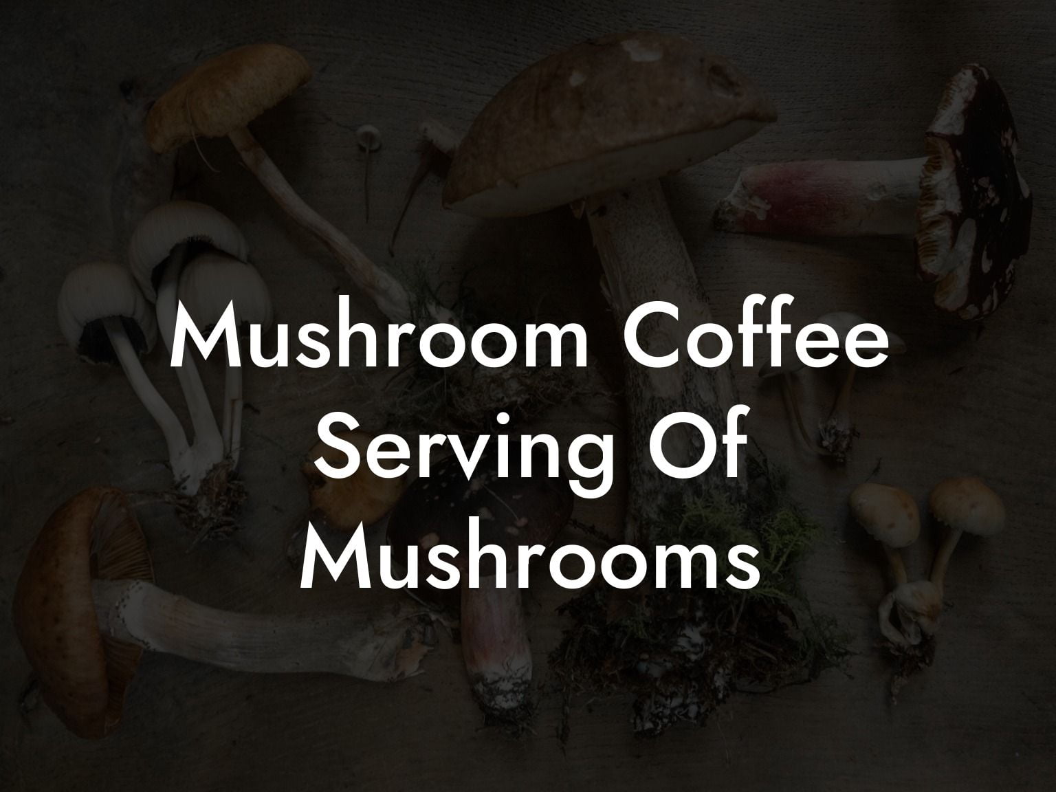 Mushroom Coffee Serving Of Mushrooms