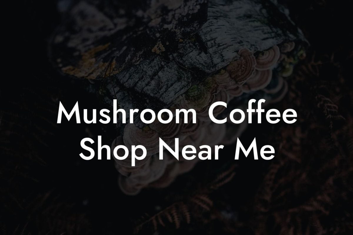 Mushroom Coffee Shop Near Me