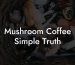 Mushroom Coffee Simple Truth