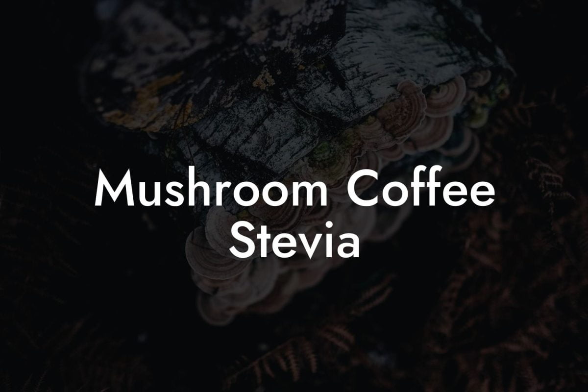 Mushroom Coffee Stevia