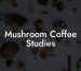 Mushroom Coffee Studies