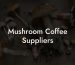 Mushroom Coffee Suppliers