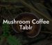Mushroom Coffee Tablr